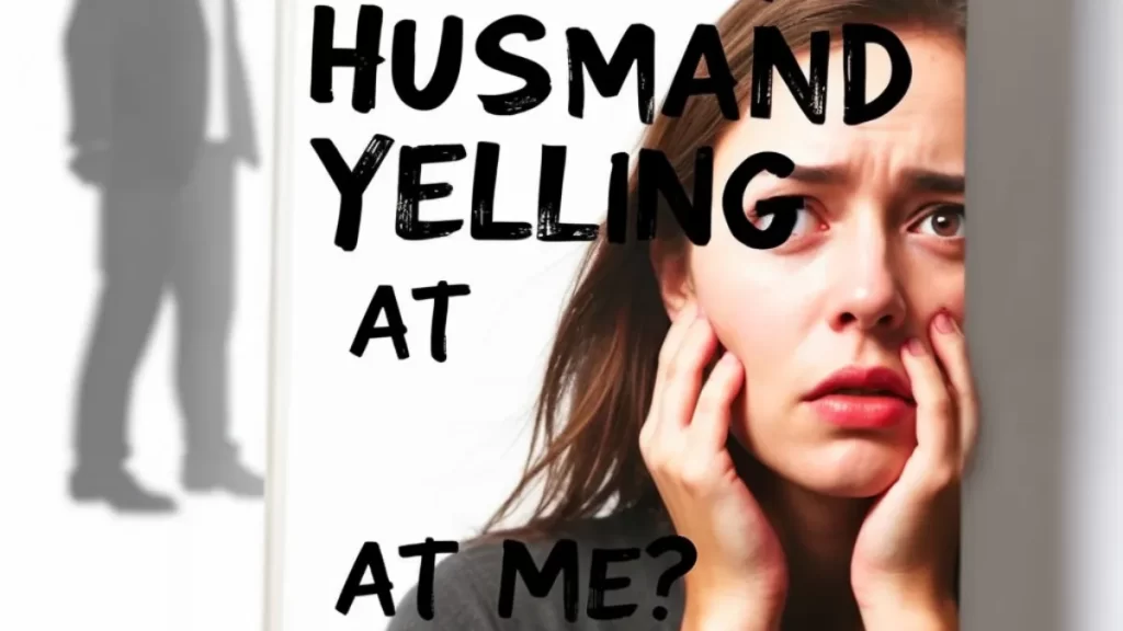 Why Is My Husband Yelling at Me? The cover Unseen Reasons Now