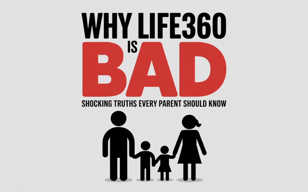 Why Life360 Is Bad: Shocking Truths Every Parent Should Know