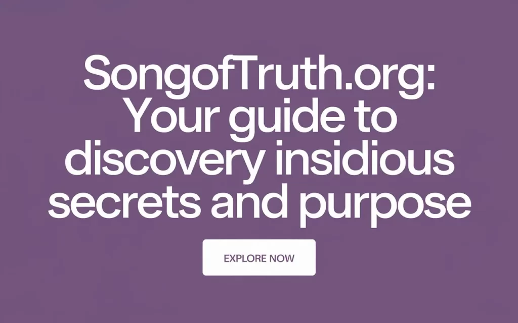 SongofTruth.org: Your Guide to Discovery Insidious Secrets and Purpose